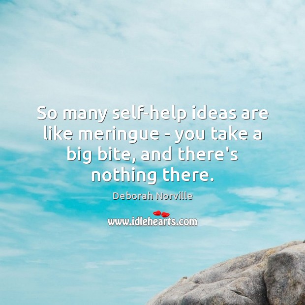 So many self-help ideas are like meringue – you take a big Deborah Norville Picture Quote