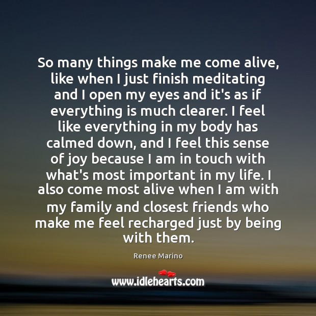 So many things make me come alive, like when I just finish Renee Marino Picture Quote