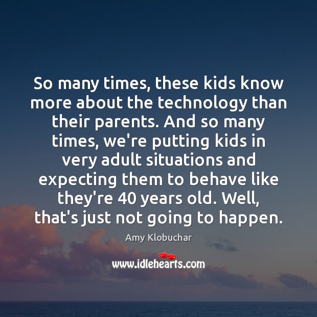So many times, these kids know more about the technology than their Image