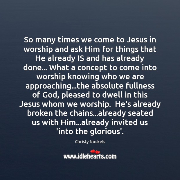 So many times we come to Jesus in worship and ask Him Image