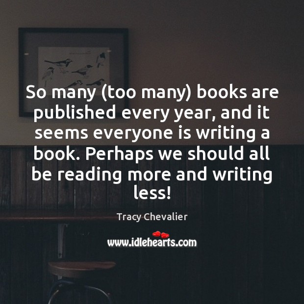 So many (too many) books are published every year, and it seems Books Quotes Image