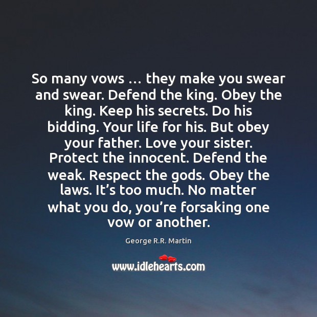 So many vows … they make you swear and swear. Defend the king. George R.R. Martin Picture Quote