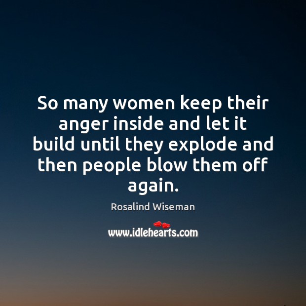 So many women keep their anger inside and let it build until Rosalind Wiseman Picture Quote