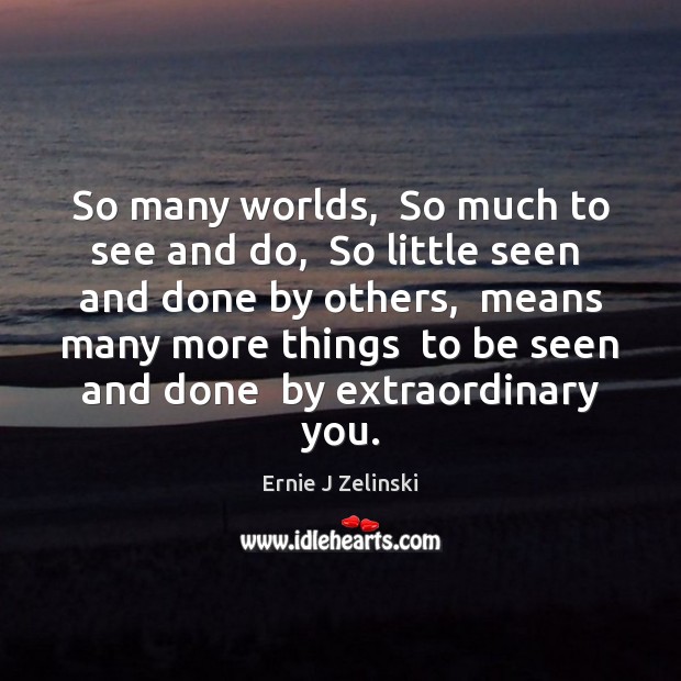 So many worlds,  So much to see and do,  So little seen Image