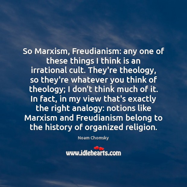 So Marxism, Freudianism: any one of these things I think is an Noam Chomsky Picture Quote