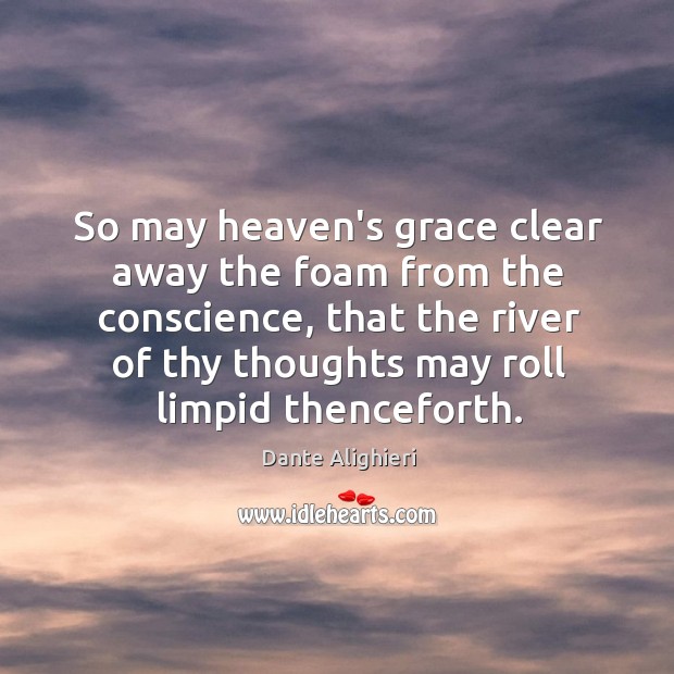 So may heaven’s grace clear away the foam from the conscience, that Image