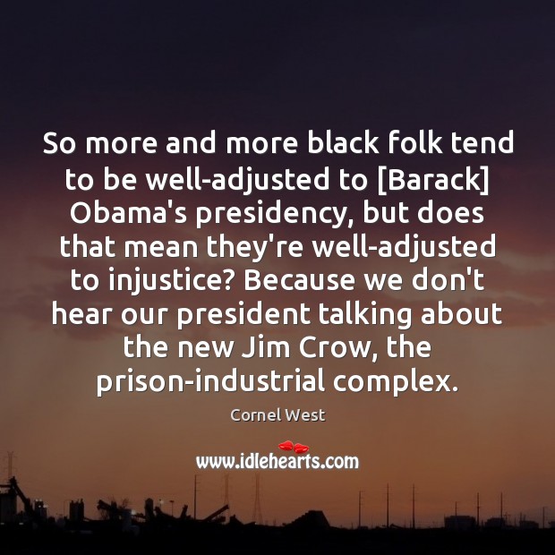 So more and more black folk tend to be well-adjusted to [Barack] Cornel West Picture Quote