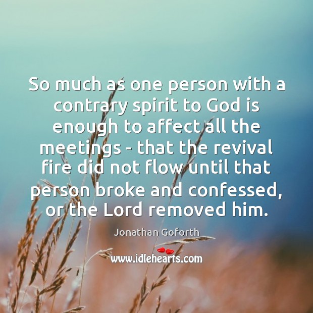 So much as one person with a contrary spirit to God is Jonathan Goforth Picture Quote