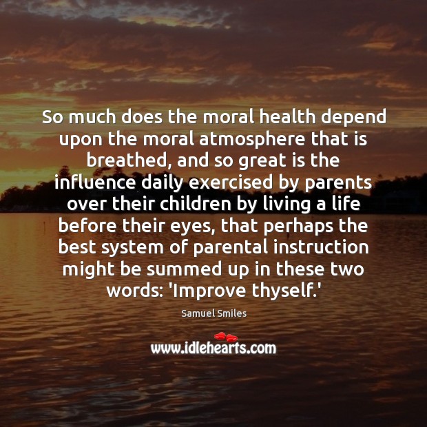 So much does the moral health depend upon the moral atmosphere that Health Quotes Image