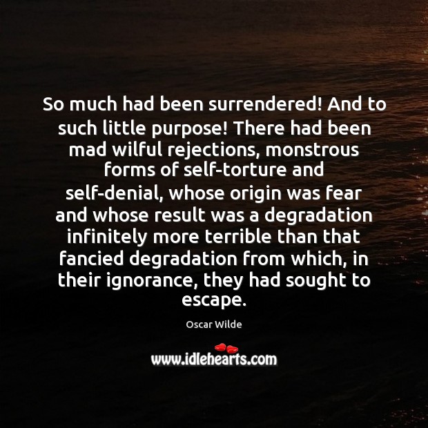 So much had been surrendered! And to such little purpose! There had Oscar Wilde Picture Quote
