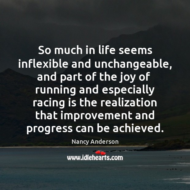 So much in life seems inflexible and unchangeable, and part of the Racing Quotes Image