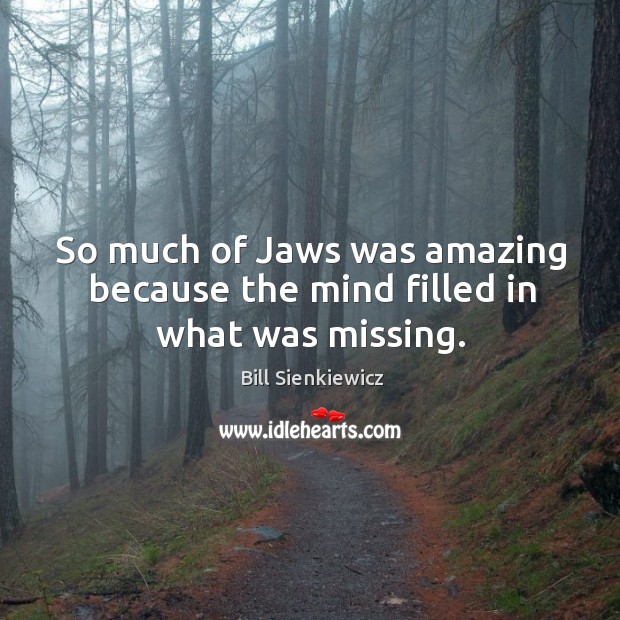 So much of jaws was amazing because the mind filled in what was missing. Image