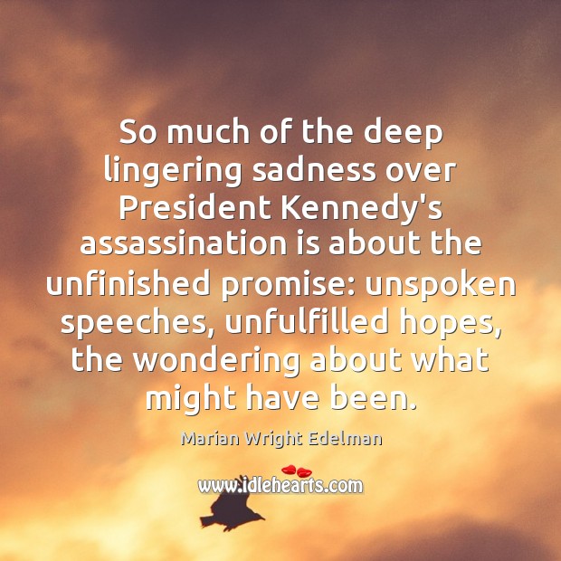 So much of the deep lingering sadness over President Kennedy’s assassination is Image