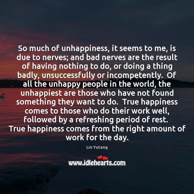 So much of unhappiness, it seems to me, is due to nerves; Lin Yutang Picture Quote