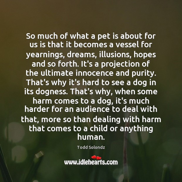 So much of what a pet is about for us is that Todd Solondz Picture Quote