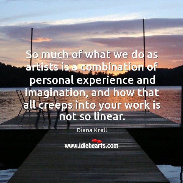 So much of what we do as artists is a combination of personal experience and Image