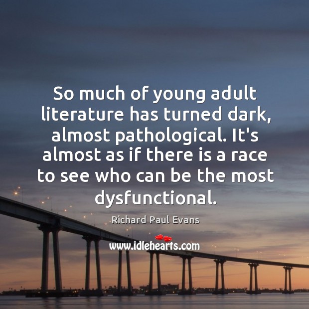 So much of young adult literature has turned dark, almost pathological. It’s Image