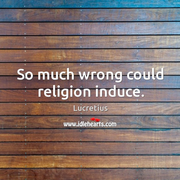 So much wrong could religion induce. Lucretius Picture Quote