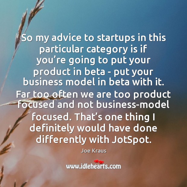 So my advice to startups in this particular category is if you’ Joe Kraus Picture Quote