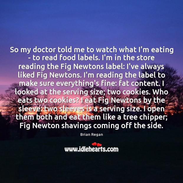 So my doctor told me to watch what I’m eating – to Brian Regan Picture Quote
