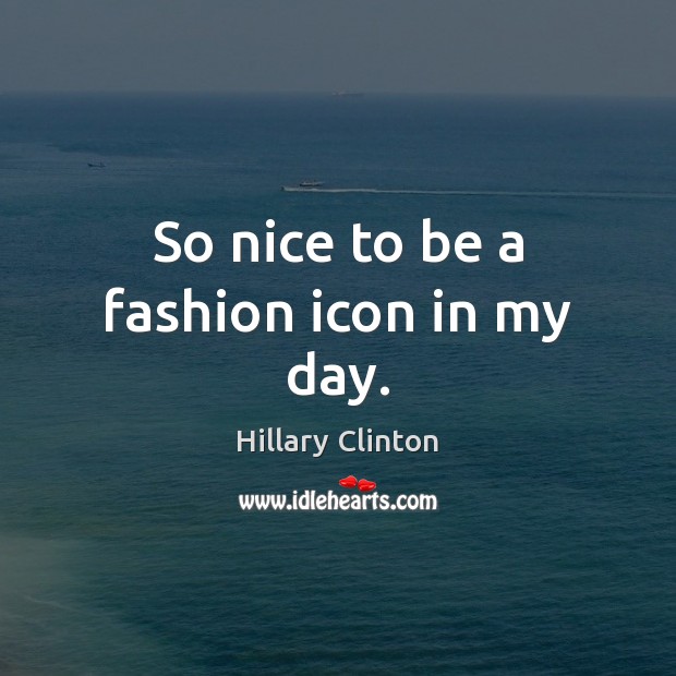 So nice to be a fashion icon in my day. Image