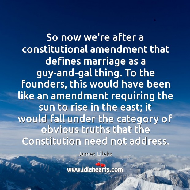 So now we’re after a constitutional amendment that defines marriage as a Image