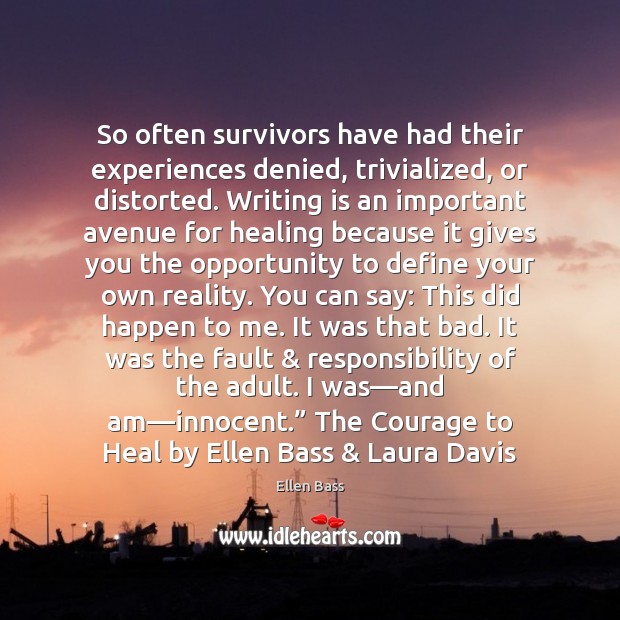 So often survivors have had their experiences denied, trivialized, or distorted. Writing Heal Quotes Image