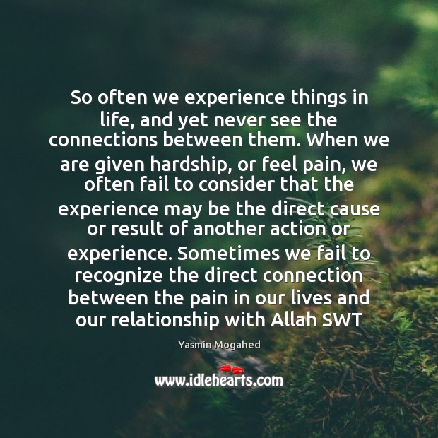 So often we experience things in life, and yet never see the Yasmin Mogahed Picture Quote