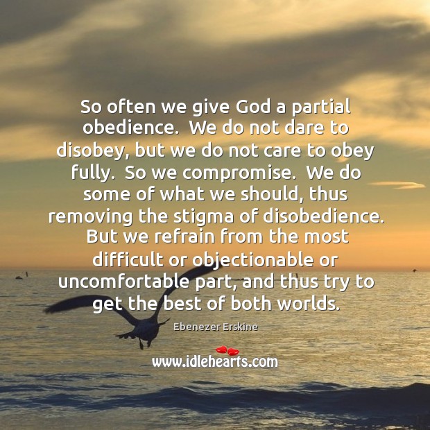 So often we give God a partial obedience.  We do not dare Ebenezer Erskine Picture Quote
