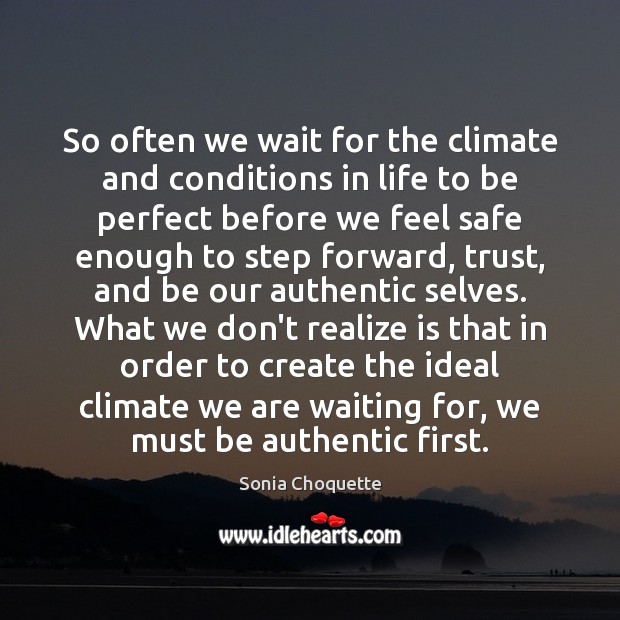 So often we wait for the climate and conditions in life to Sonia Choquette Picture Quote