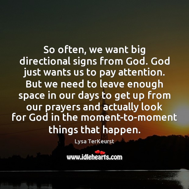 So often, we want big directional signs from God. God just wants Lysa TerKeurst Picture Quote