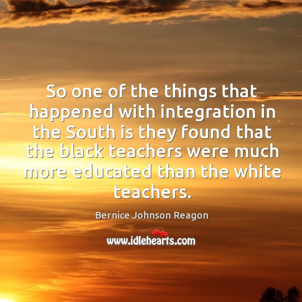 So one of the things that happened with integration in the south is they found that the Image
