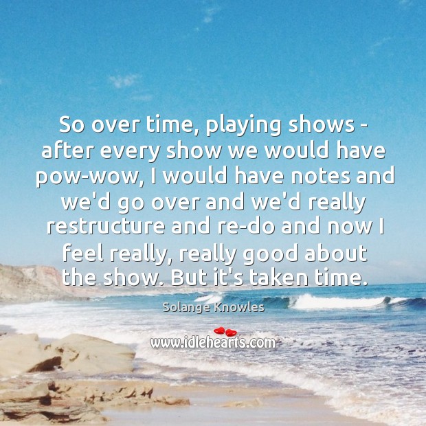 So over time, playing shows – after every show we would have Image