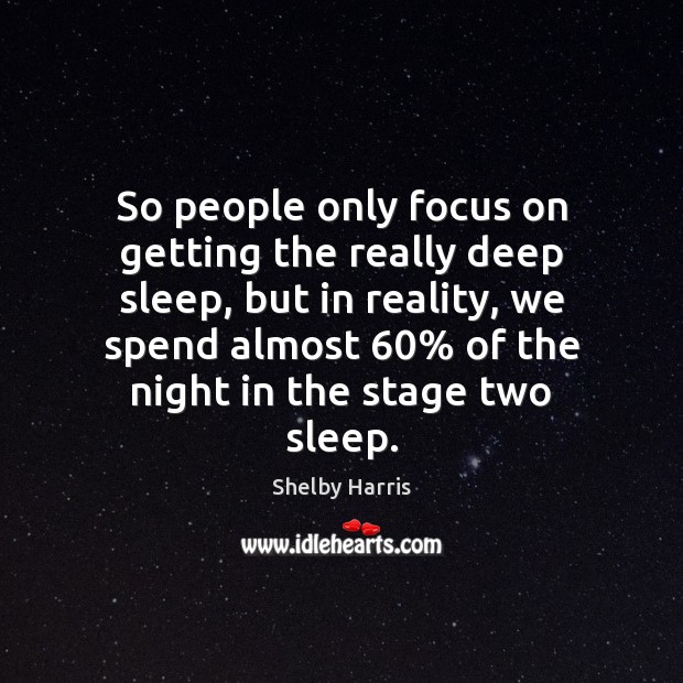 So people only focus on getting the really deep sleep, but in Shelby Harris Picture Quote