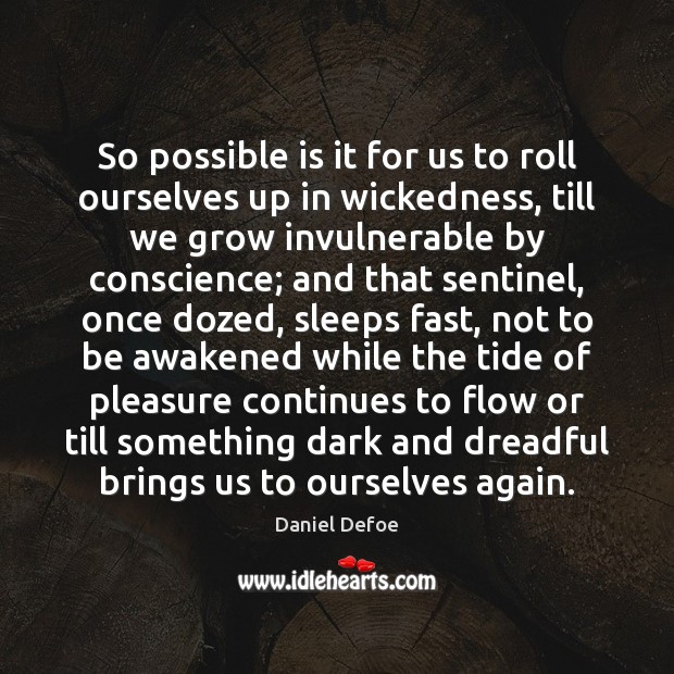 So possible is it for us to roll ourselves up in wickedness, Daniel Defoe Picture Quote