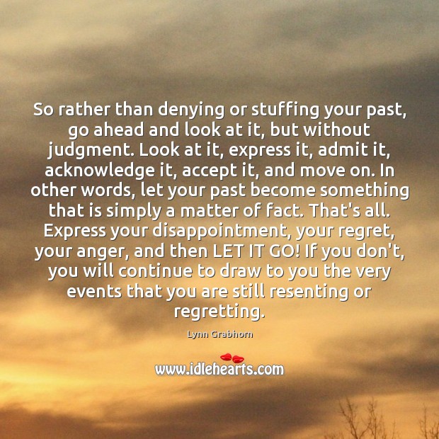 So rather than denying or stuffing your past, go ahead and look Image