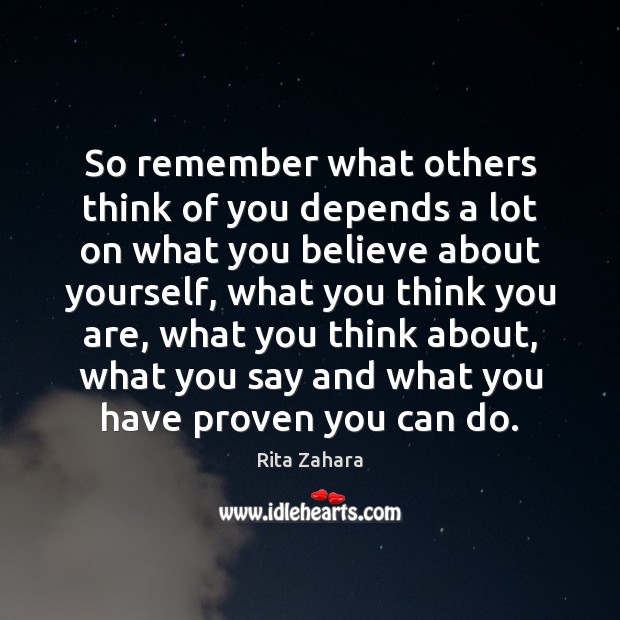So remember what others think of you depends a lot on what Rita Zahara Picture Quote