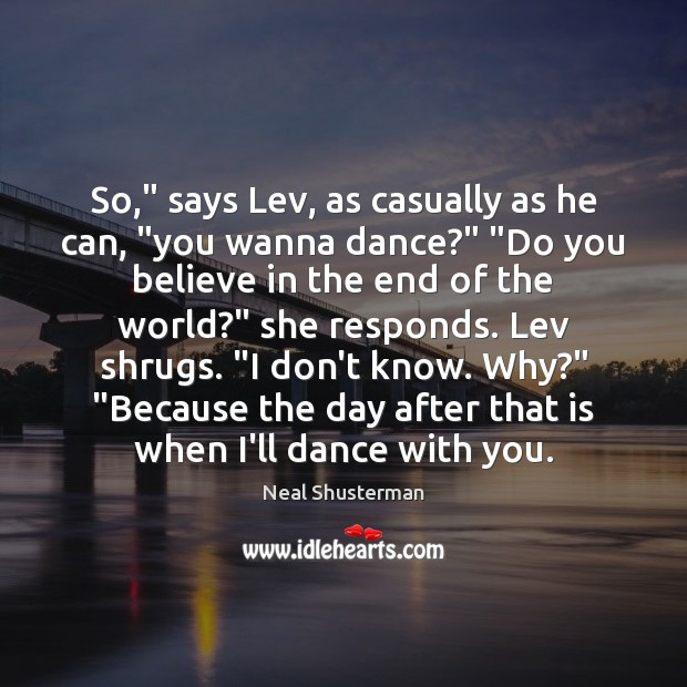So,” says Lev, as casually as he can, “you wanna dance?” “Do Neal Shusterman Picture Quote