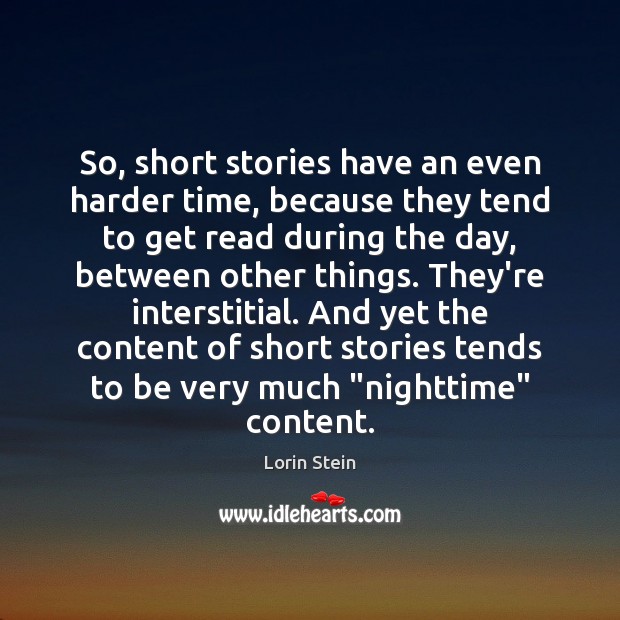 So, short stories have an even harder time, because they tend to Lorin Stein Picture Quote