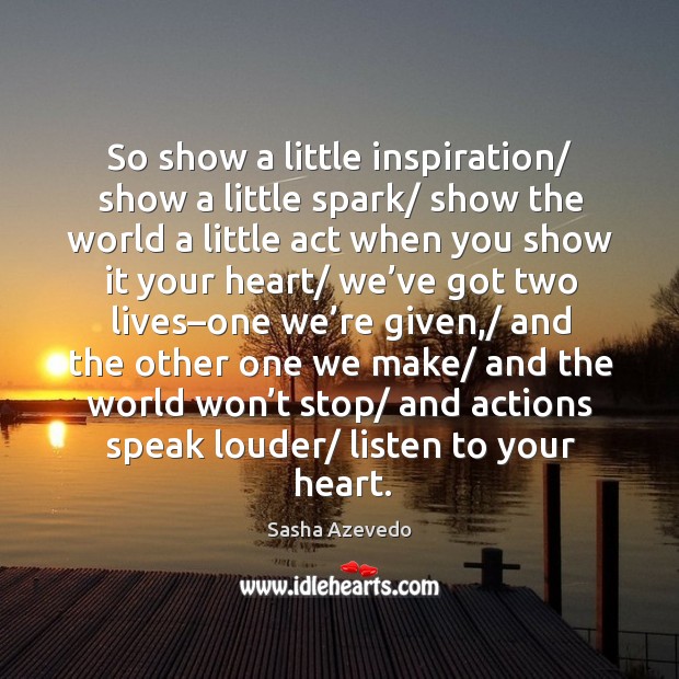 So show a little inspiration/ show a little spark/ show the world a little Heart Quotes Image