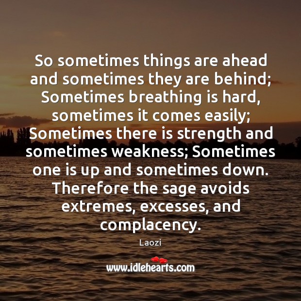 So sometimes things are ahead and sometimes they are behind; Sometimes breathing Laozi Picture Quote