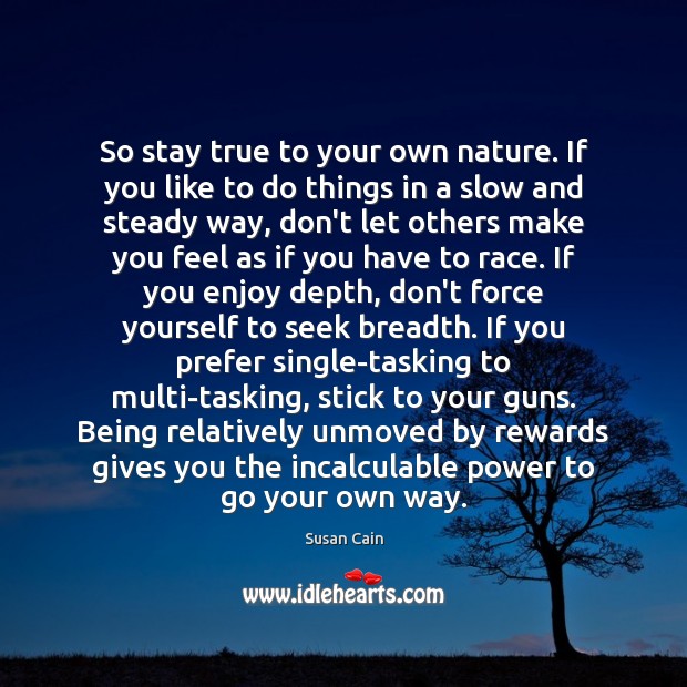 So stay true to your own nature. If you like to do Susan Cain Picture Quote
