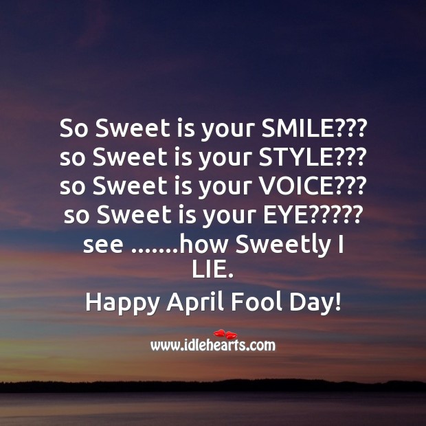 So sweet is your smile??? Fool’s Day Messages Image