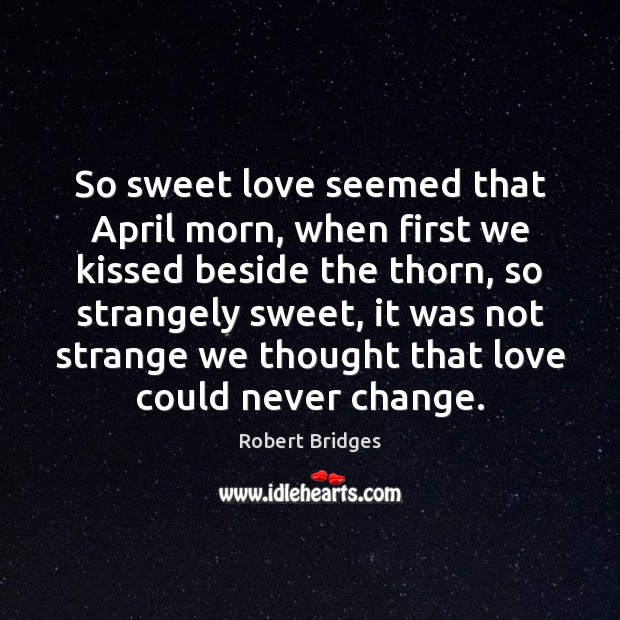 So sweet love seemed that April morn, when first we kissed beside Image