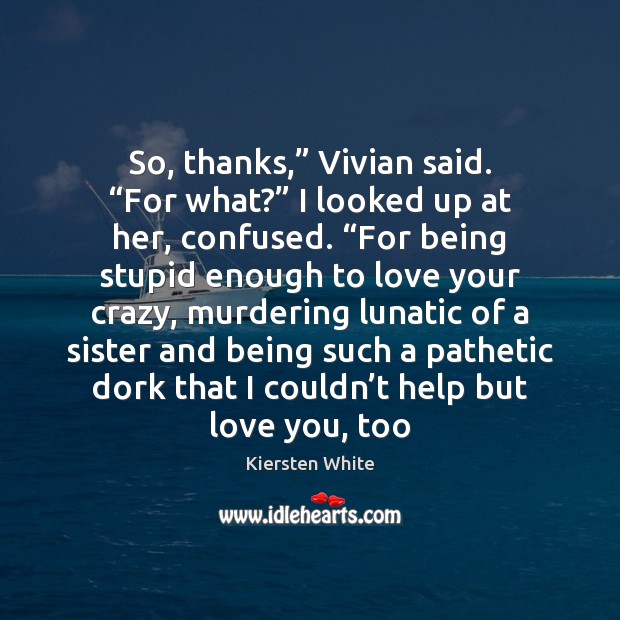 So, thanks,” Vivian said. “For what?” I looked up at her, confused. “ Image