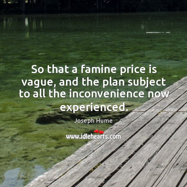 So that a famine price is vague, and the plan subject to all the inconvenience now experienced. Image