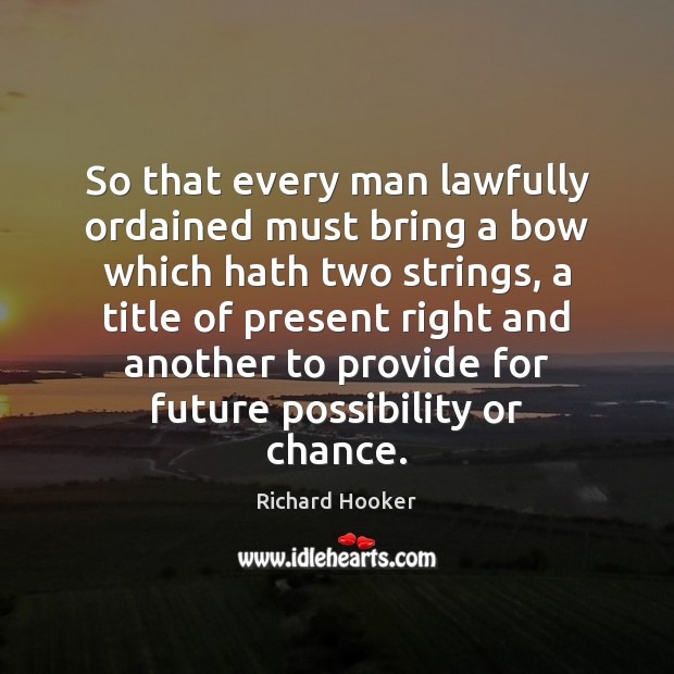 So that every man lawfully ordained must bring a bow which hath Future Quotes Image