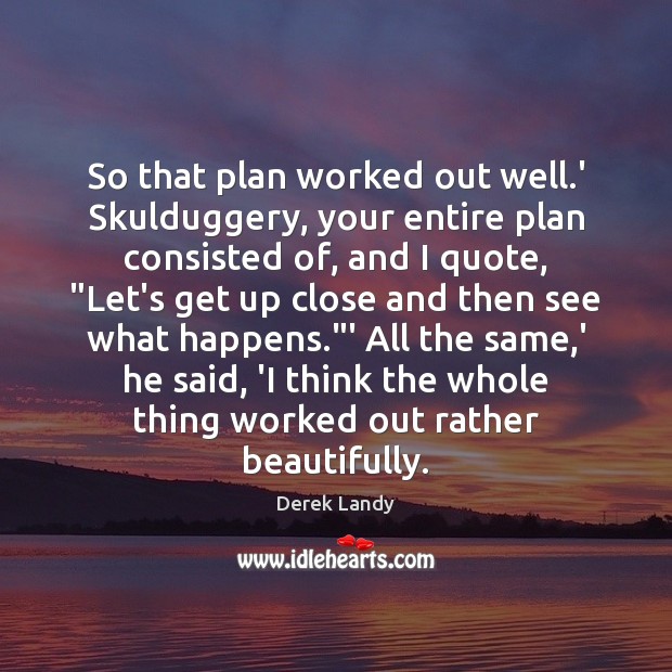 So that plan worked out well.’ Skulduggery, your entire plan consisted Derek Landy Picture Quote