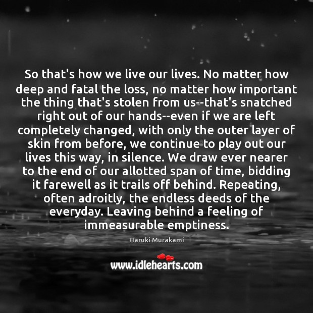So that’s how we live our lives. No matter how deep and Haruki Murakami Picture Quote
