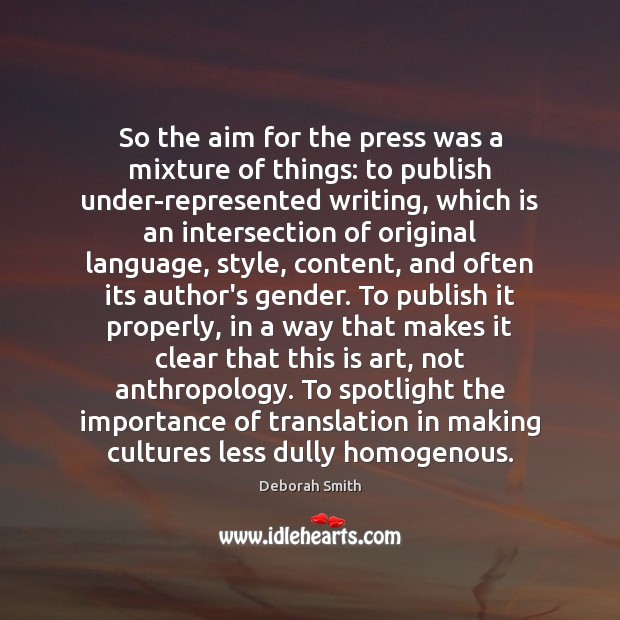 So the aim for the press was a mixture of things: to Deborah Smith Picture Quote